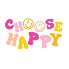 the words choose happy are painted in bright pink, yellow and orange colors on a white background