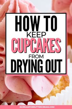 cupcakes with pink frosting and the words how to keep cupcakes from drying out