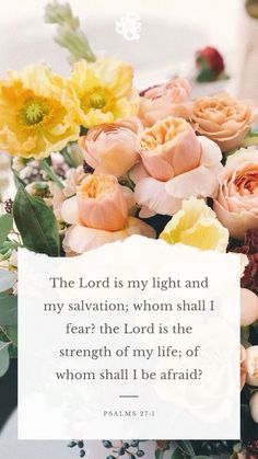 a bouquet of flowers with a bible verse about the lord is my light and my salvation whom shall i fear?