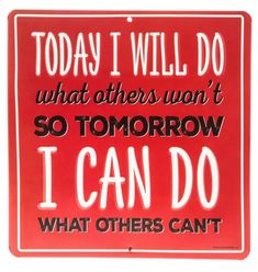 a red sign that says today i will do what others won't so tomorrow i can do what others can't