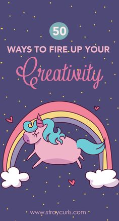 a pink unicorn flying over a rainbow with the words 50 ways to fire up your creativity