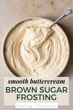 a bowl of brown sugar frosting with a spoon in it and the words, smooth buttercream