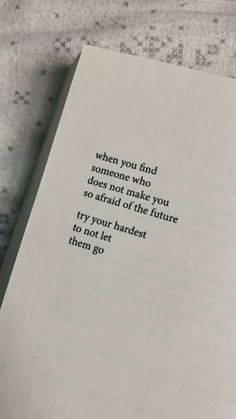 an open book with the words when you find someone who does not make you so afraid of the future try your best to let them go