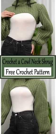 a woman wearing a green sweater and black jeans with the text crochet a cowl neck shrung free crochet pattern