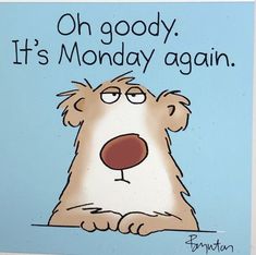 a sign that says, oh good it's monday again with a cartoon dog