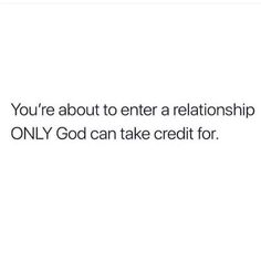 the text reads, you're about to enter a relationship only god can take credit for