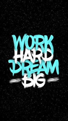 the words work hard dream big are painted in blue and white on a black background