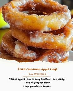 a stack of fried cinnamon apple rings on top of a white plate with the words, you will need 4 large apples 6 granny smith or honeycrips 1 cup all purpose flour flour flour flour flour flour flour