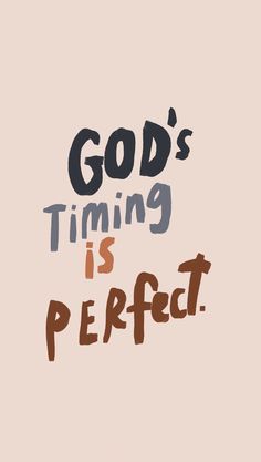 the words god's time is perfect on a pink background with brown and black lettering