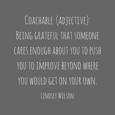 a quote from lindsey wilson that says coachable adjective being grateful that someone cares enough about you to push you to improve beyond where you would get on your own