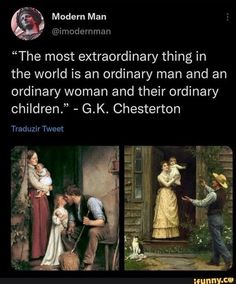 the most extraordinary thing in the world is an ordinary man and an ordinary woman and their ordinary children - g k chesteron