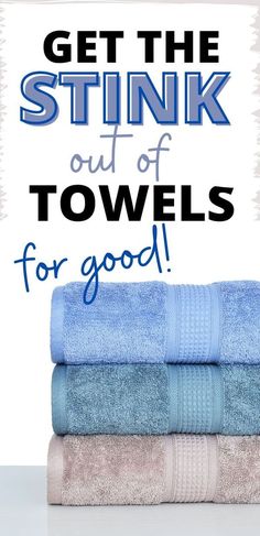 towels stacked on top of each other with the words get the stink out of towels for good