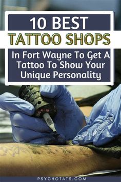 a tattoo shop with the title 10 best tattoo shops in fort wayne to get a tattoo to show your unique personality