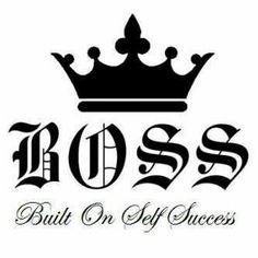 the words boss built on self success are in black and white letters with a crown