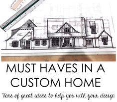 a drawing of a house with the words must haves in a custom home on it