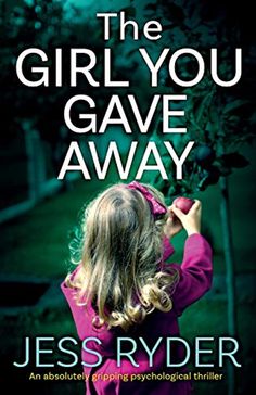 The Girl You Gave Away : An Absolutely Gripping Psychological Thriller