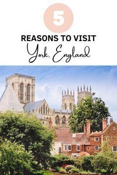 york england with text overlay that says 5 reason to visit york england in 3 days