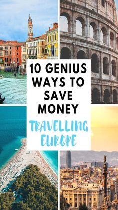 the collage of photos with text that reads 10 genius ways to save money traveling europe