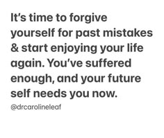 an image with the words it's time to forget yourself for past mistakes and start enjoying your life again again again