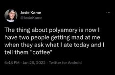 a tweet with the caption that reads,'the thing about polyamory is now i have two people getting mad at me when they ask what i ate today and tell them '