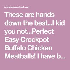 the text reads, these are hands down the best kid you not perfect easy crockpot buffalo meatballs i have b