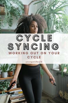 a woman standing in front of a plant with the words cycle sync working out on your cycle