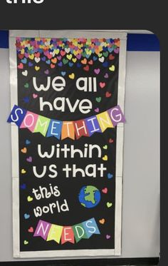 a bulletin board with the words we all have something within us that this world needs