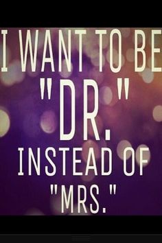 the words i want to be dr instead of mrs on a blurry background with boke