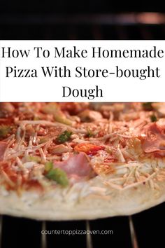 a homemade pizza with store bought dough on it is cooking in the oven and text overlay reads how to make homemade pizza with store bought dough