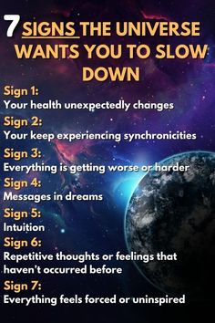 a poster with the words 7 signs the universe wants you to slow down on it