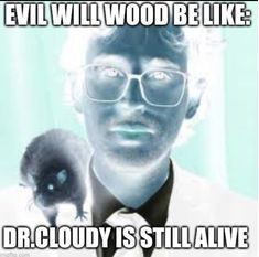 an image of a man with glasses and a mouse in his hand that says evil will wood be like dr cloudy is still alive