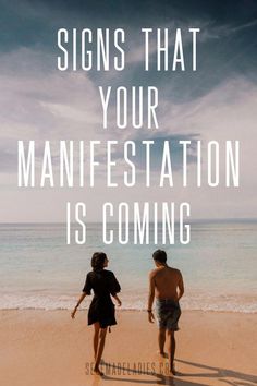 two people walking on the beach with text that reads, signs that your manifestation is coming