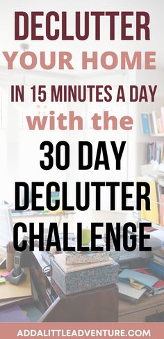 Declutter Your Home in 15 Minutes a Day with the 30 Day Declutter Challenge 1000 Declutter Challenge, Weekly Declutter Schedule, 1 Month Declutter Challenge, Declutter Challenge 2024, 40 Day Declutter Challenge, 30 Days To Declutter Your House, Tips To Declutter Bedroom, Declutter In A Day, Declutter Your Home In 30 Days