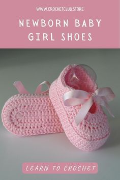 a pair of pink crocheted baby shoes with the text newborn baby girl shoes learn to crochet