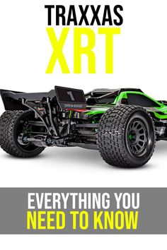 a green and black remote control vehicle with the words traxxas xrt everything you need to know