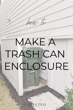 a trash can that is in front of a house with the words how to make a trashcan enclosure