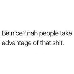 I’m Too Nice Quotes, Nah Im Good Quotes, Savage Bios, Nah Quotes, Talking Quotes, Badass Quotes