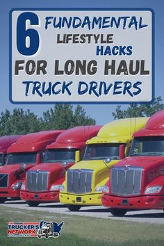 a bunch of trucks that are parked next to each other with the words, 6 fundamental lifestyle hacks for long haul truck drivers