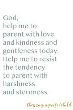 a quote that says, god help me to parent with love and kindness and gentleness today