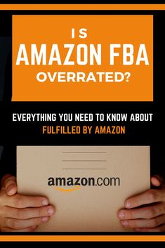 someone holding an envelope with the amazon fba overrated logo on it and text that reads, is amazon fba overrated?