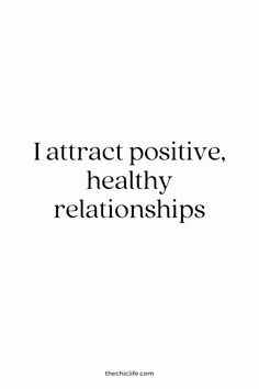 a quote that says i attract positive, healthy and relationshipss with the caption above it