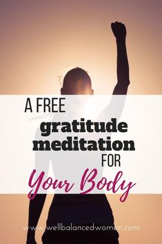 a woman raising her arms in the air with text overlay that reads, a free gratitude meditation for your body