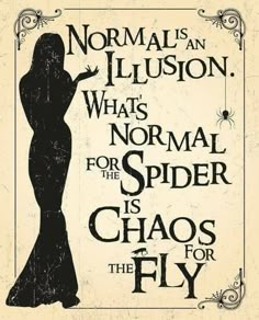 a poster with the words normal is an illusion, what's normal for the spider who