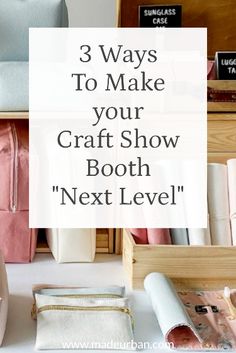 the words 3 ways to make your craft show booth next level on top of various items