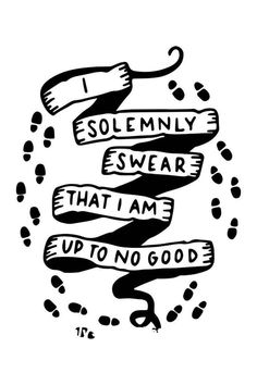 a black and white poster with the words solemy swear that i am up to no good