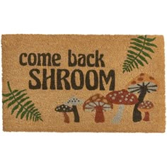 a welcome mat that says come back shroom with mushrooms and ferns on the front