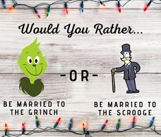 a sign that says would you rather rather be married to the grinch?