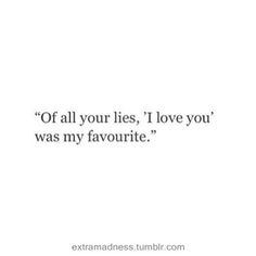 an image of a quote that says if all your lies, i love you was my favorite