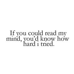 the words if you could read my mind, you'd know how hard i tried