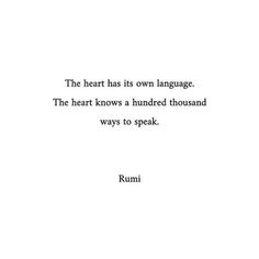 the heart has its own language the heart knows a hundred thousand ways to speak rumm